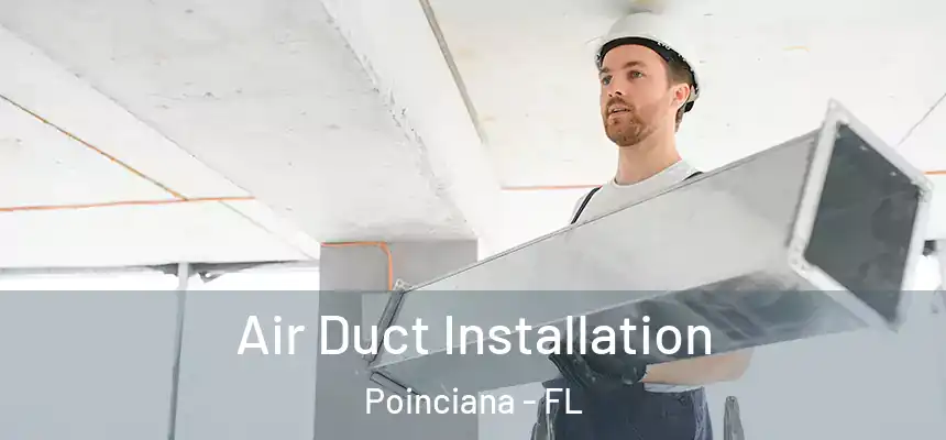 Air Duct Installation Poinciana - FL