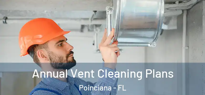 Annual Vent Cleaning Plans Poinciana - FL