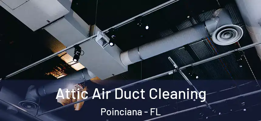 Attic Air Duct Cleaning Poinciana - FL