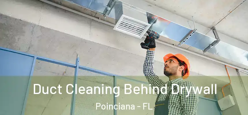  Duct Cleaning Behind Drywall Poinciana - FL