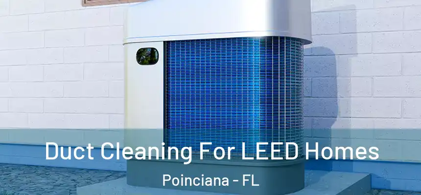 Duct Cleaning For LEED Homes Poinciana - FL