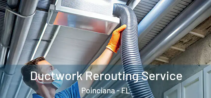 Ductwork Rerouting Service Poinciana - FL