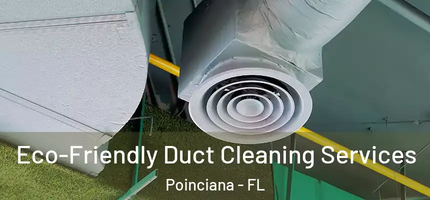 Eco-Friendly Duct Cleaning Services Poinciana - FL