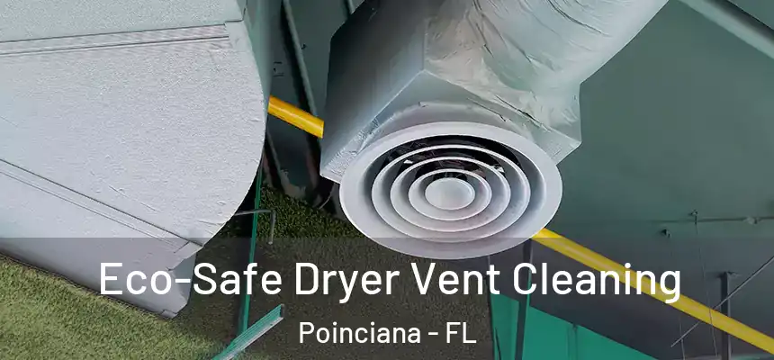 Eco-Safe Dryer Vent Cleaning Poinciana - FL