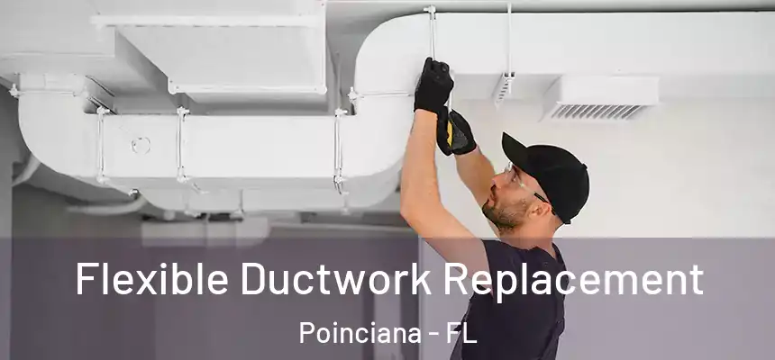 Flexible Ductwork Replacement Poinciana - FL