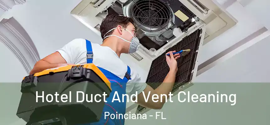 Hotel Duct And Vent Cleaning Poinciana - FL