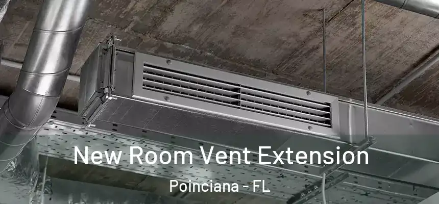  New Room Vent Extension Poinciana - FL