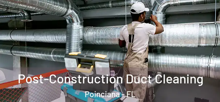  Post-Construction Duct Cleaning Poinciana - FL