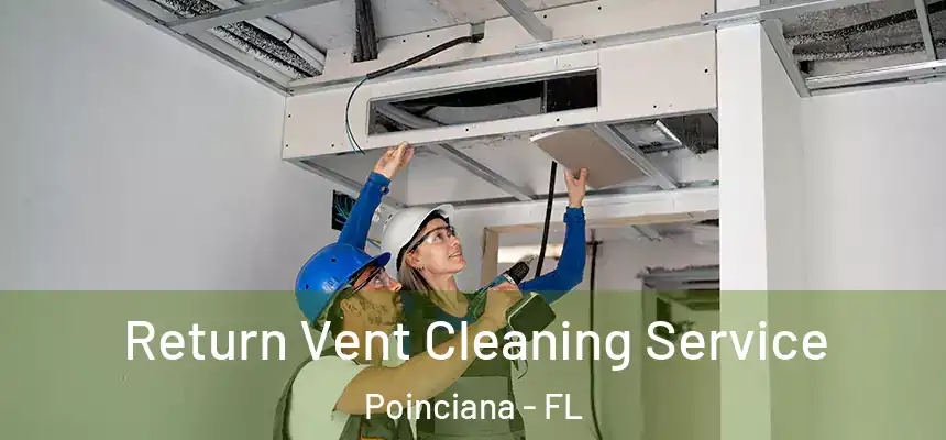 Return Vent Cleaning Service Poinciana - FL