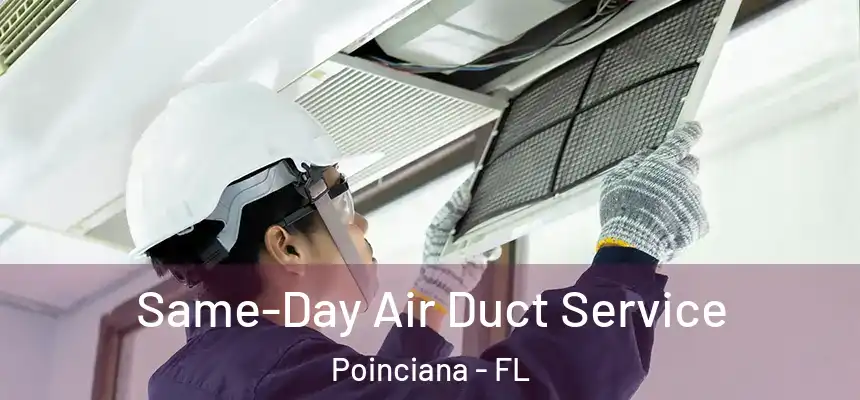  Same-Day Air Duct Service Poinciana - FL